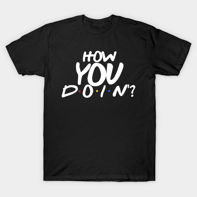 How YOU Doin'? T-Shirt by popcultureclub